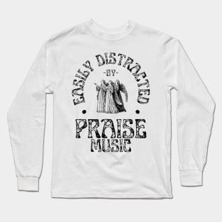 Easily Distracted By Praise Music Christian Long Sleeve T-Shirt